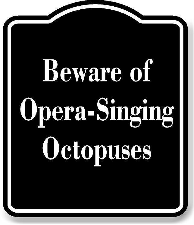 Beware of Opera-Singing Octopuses BLACK Aluminum Composite Sign