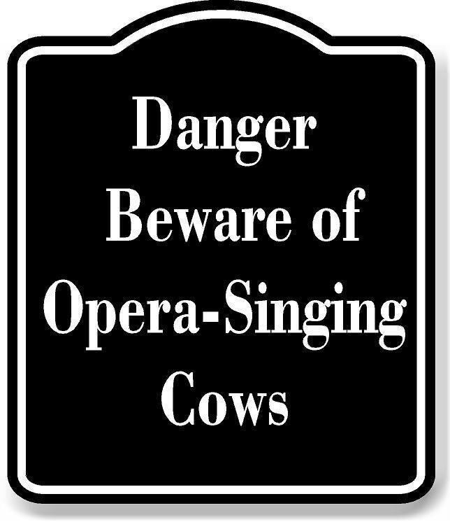 Danger – Beware of Opera-Singing Cows BLACK Aluminum Composite Sign